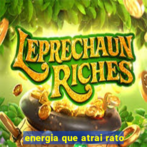 energia que atrai rato